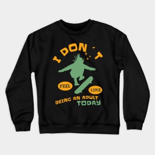 I DON`T FEEL LIKE AN ADULT TODAY SKATEBOARDER Crewneck Sweatshirt